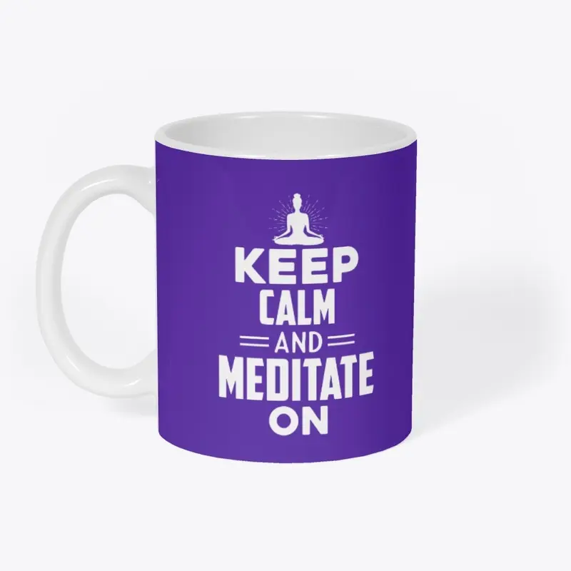 Keep calm and meditate on